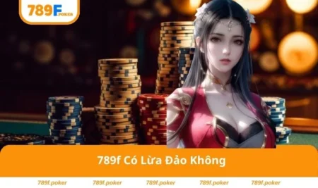 789F có lừa đảo không