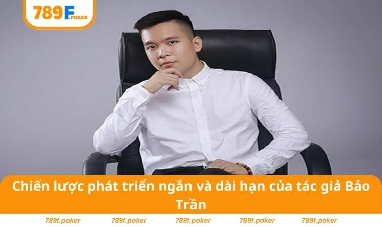 Chiến lược phát triển ngắn và dài hạn của tác giả Bảo Trần