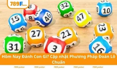 Hôm Nay Đánh Con Gì? Cập nhật Phương Pháp Đoán Lô Chuẩn