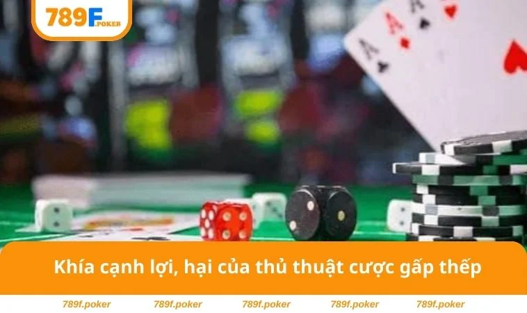 Cược Gấp Thếp - Tổng Hợp Các Chiến Thuật Hiệu Quả Năm 2025 2 Khía cạnh lợi, hại của thủ thuật cược gấp thếp