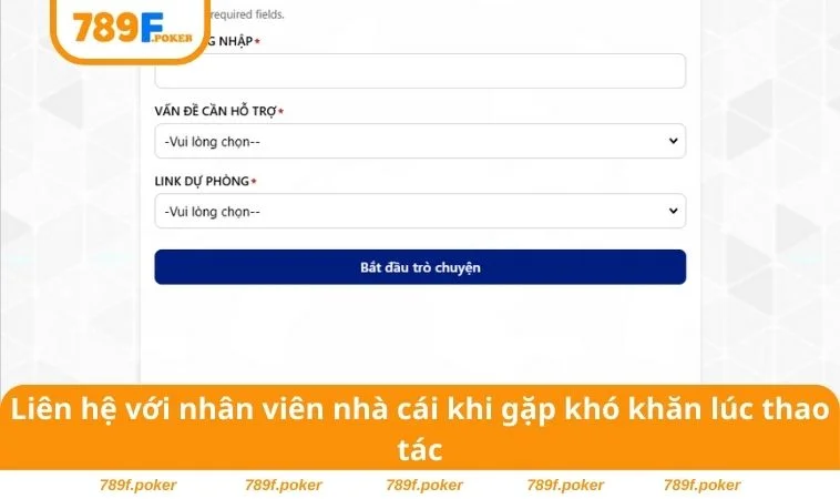 Đăng Nhập 789F 3 Liên hệ với nhân viên nhà cái khi gặp khó khăn lúc thao tác
