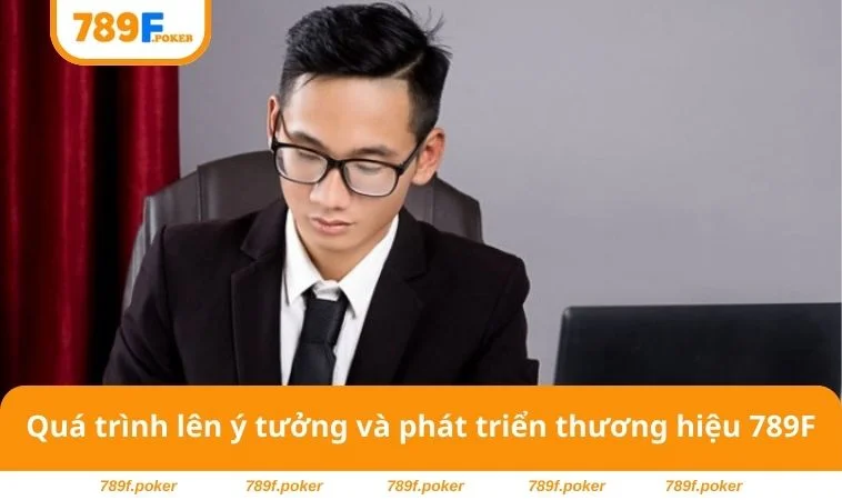 Quá trình lên ý tưởng và phát triển thương hiệu 789F